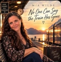 Mia Wilde — No One Can Say the Train Has Gone